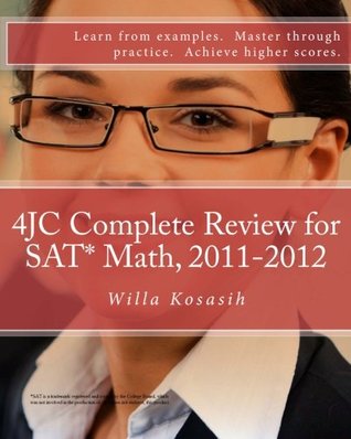 Full Download 4JC Complete Review for SAT* Math, 2011-2012: Learn from examples. Master through practice. Achieve higher scores. - Willa Kosasih file in PDF