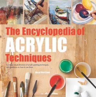 Read Online The Encyclopedia of Acrylic Techniques: A Unique Visual Directory of Acrylic Painting Techniques, with Guidance on How to Use Them - Hazel Harrison | ePub