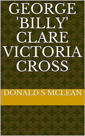 Full Download George 'Billy' Clare Victoria Cross November 1917 - Donald S McLean file in PDF