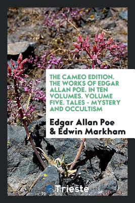 Read Online The Cameo Edition. the Works of Edgar Allan Poe. in Ten Volumes. Volume Five. Tales - Mystery and Occultism - Edgar Allan Poe | PDF