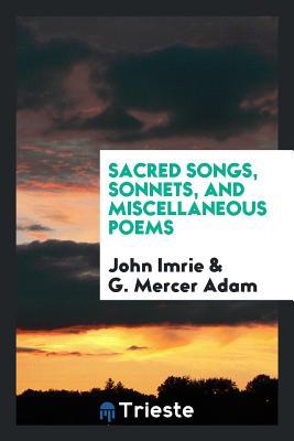 Read Online Sacred Songs, Sonnets, and Miscellaneous Poems - John Imrie file in PDF