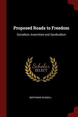 Read Proposed Roads to Freedom: Socialism, Anarchism and Syndicalism - Bertrand Russell file in PDF