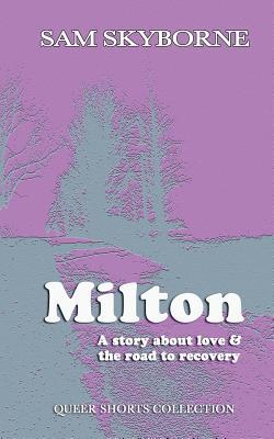 Read Milton: A Story about Love and the Road to Recovery - Sam Skyborne file in PDF