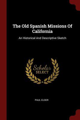 Read The Old Spanish Missions of California: An Historical and Descriptive Sketch - Paul Elder file in PDF
