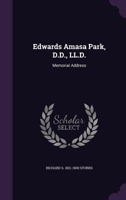 Read Online Edwards Amasa Park, D.D., LL.D.: Memorial Address - Richard Salter Storrs file in PDF
