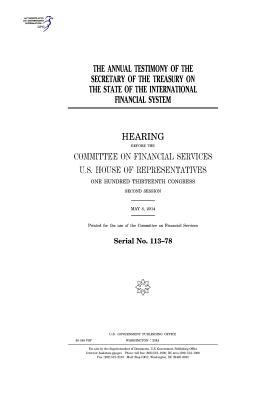 Read Online The Annual Testimony of the Secretary of the Treasury on the State of the International Financial System - U.S. Congress | ePub
