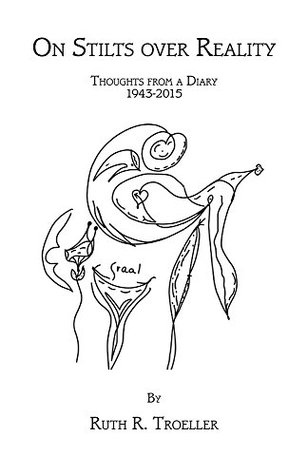 Read Online On Stilts over Reality: Thoughts from a Diary 1943-2015 - Ruth R. Troeller file in PDF