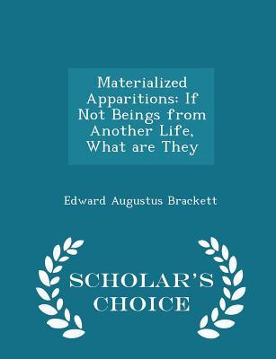 Download Materialized Apparitions: If Not Beings from Another Life, What Are They - Edward Augustus Brackett | ePub