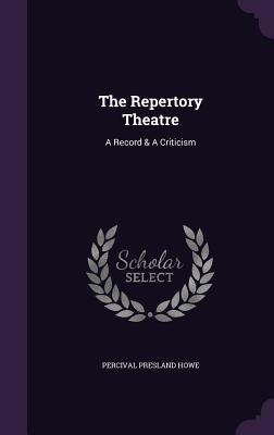 Download The Repertory Theatre: A Record & a Criticism - Percival P. Howe file in PDF