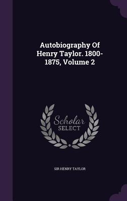 Full Download Autobiography of Henry Taylor. 1800-1875, Volume 2 - Henry Taylor | ePub