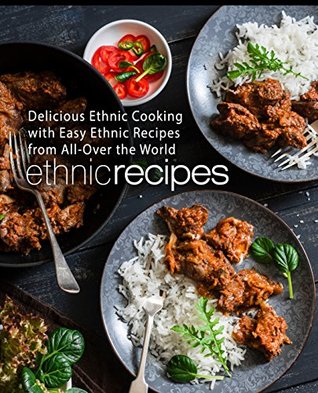 Download Ethnic Recipes: Delicious Ethnic Cooking with Easy Ethnic Recipes - BookSumo Press | PDF