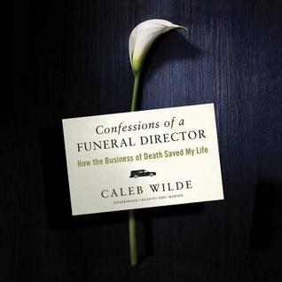Download Confessions of a Funeral Director: How Death Saved My Life - Caleb Wilde | ePub