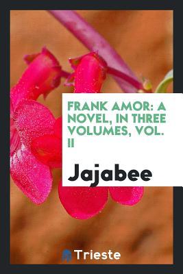 Read Frank Amor: A Novel, in Three Volumes, Vol. II - Jajabee file in PDF