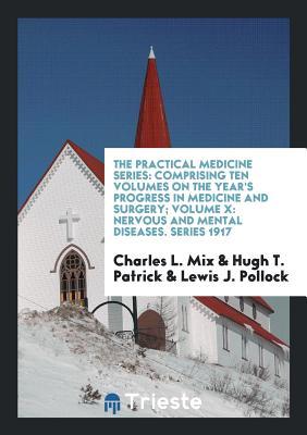 Download The Practical Medicine Series: Comprising Ten Volumes on the Year's Progress in Medicine and Surgery; Volume X: Nervous and Mental Diseases. Series 1917 - Charles L. Mix file in PDF