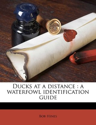 Full Download Ducks at a distance: a waterfowl identification guide - Bob Hines | PDF