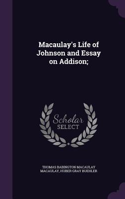 Download Macaulay's Life of Johnson and Essay on Addison; - Thomas Babington Macaulay | ePub