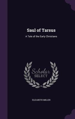 Read Online Saul of Tarsus: A Tale of the Early Christians - Elizabeth Jane Miller-Hack file in ePub