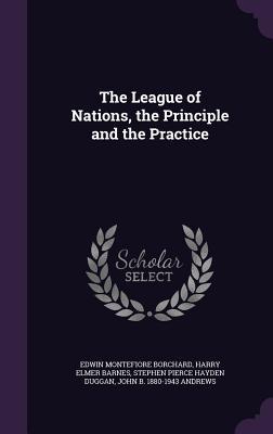 Full Download The League of Nations, the Principle and the Practice - Edwin Montefiore Borchard | PDF