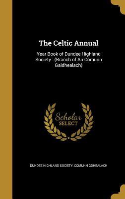 Read Online The Celtic Annual: Year Book of Dundee Highland Society: (Branch of an Comunn Gaidhealach) - Dundee Highland Society | ePub