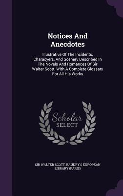 Download Notices and Anecdotes: Illustrative of the Incidents, Characyers, and Scenery Described in the Novels and Romances of Sir Walter Scott, with a Complete Glossary for All His Works - Walter Scott file in PDF