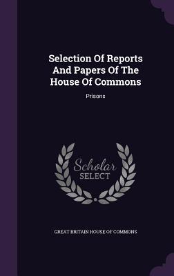 Read Online Selection of Reports and Papers of the House of Commons: Prisons - Great Britain House of Commons file in ePub