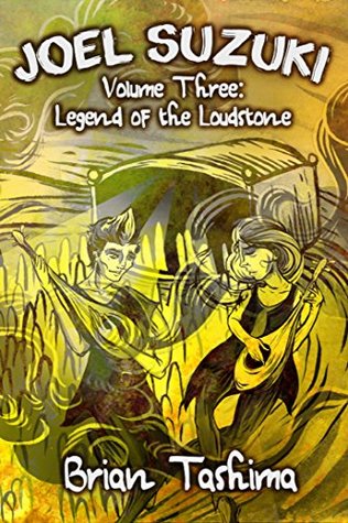 Read Joel Suzuki, Volume Three: Legend of the Loudstone - Brian Tashima | PDF