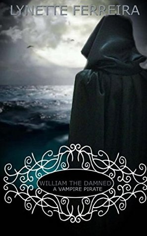 Read Online William The Damned: A Vampire Pirate (The Vampire Pirate Saga) - Lynette Ferreira | PDF