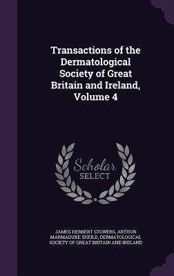 Full Download Transactions of the Dermatological Society of Great Britain and Ireland, Volume 4 - James Herbert Stowers | PDF