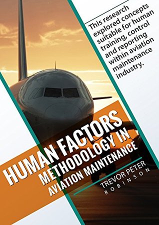 Full Download Human Factors Methodology in Aviation Maintenance: This rеsеаrch еxplоrеd the concepts most suitable for human training, control and reporting within aviation maintenance industry - Trevor Peter Robinson | ePub