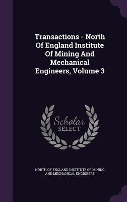 Read Transactions - North of England Institute of Mining and Mechanical Engineers, Volume 3 - North of England Institute of Mining and | ePub