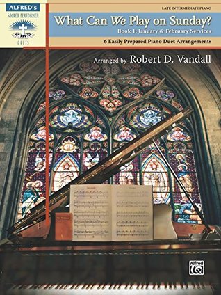 Download What Can We Play on Sunday? Book 1 - January and February Services: 6 Easily Prepared Piano Duet Arrangements (Sacred Performer Duet Collections) - Robert D. Vandall file in PDF