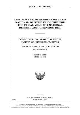 Read Online Testimony from Members on Their National Defense Priorities for the Fiscal Year 2013 National Defense Authorization Bill - U.S. Congress | PDF