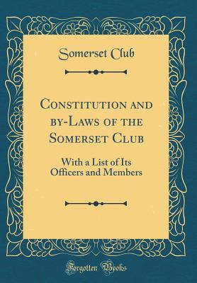 Read Online Constitution and By-Laws of the Somerset Club: With a List of Its Officers and Members (Classic Reprint) - Somerset Club | ePub