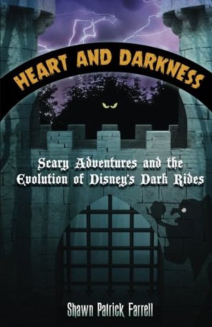 Read Online Heart and Darkness: Scary Adventures and the Evolution of Disney’s Dark Rides - Shawn Patrick Farrell | PDF