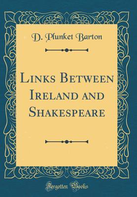 Download Links Between Ireland and Shakespeare (Classic Reprint) - D Plunket Barton | ePub