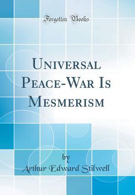 Download Universal Peace-War Is Mesmerism (Classic Reprint) - Arthur Edward Stilwell | ePub