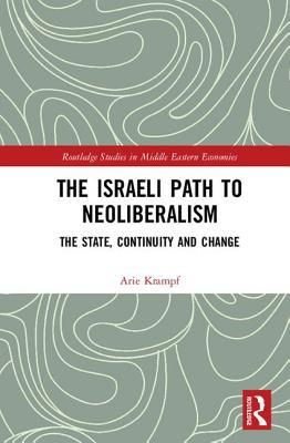 Download The Israeli Path to Neoliberalism: The State, Continuity and Change - Arie Krampf file in PDF