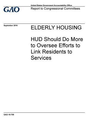 Read Elderly Housing: HUD Should Do More to Oversee Efforts to Link Residents to Services - U.S. Government Accountability Office file in ePub