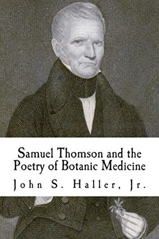 Download Samuel Thomson and the Poetry of Botanic Medicine, 1810-1860 - John Haller file in PDF