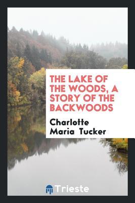 Read The Lake of the Woods, a Story of the Backwoods - A.L.O.E. file in PDF