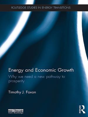 Full Download Energy and Economic Growth: Why We Need a New Pathway to Prosperity - Timothy Foxon | ePub