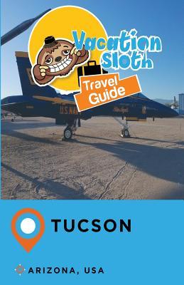Full Download Vacation Sloth Travel Guide Tucson Arizona, USA - Richard Mayor file in PDF