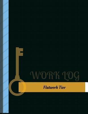 Full Download Flatwork Tier Work Log: Work Journal, Work Diary, Log - 131 Pages, 8.5 X 11 Inches - Key Work Logs file in PDF