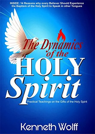 Read Online The Dynamics of the Holy Spirit: Practical Teachings on the Gifts of the Holy Ghost - kenneth wolff file in ePub