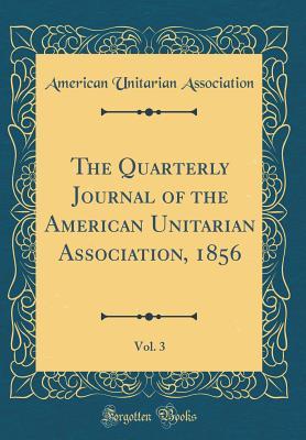 Full Download The Quarterly Journal of the American Unitarian Association, 1856, Vol. 3 (Classic Reprint) - American Unitarian Association file in PDF