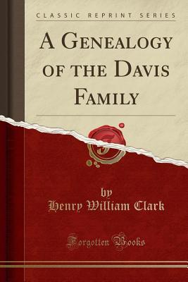 Read Online A Genealogy of the Davis Family (Classic Reprint) - Henry William Clark file in PDF