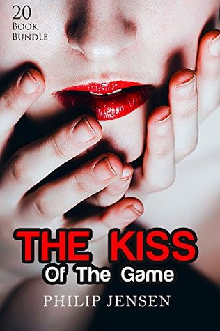 Read Erotica: The Kiss Of The Game (New Adult Romance Multi Book Mega Bundle Erotic Sex Tales Taboo Box Set)(New Adult Erotica, Contemporary Coming Of Age Fantasy, Fetish) - Philip Jensen | PDF
