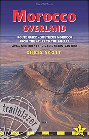 Read Morocco Overland: Route Guide from the Atlas to the Sahara - 4WD, motorcycle, van, mountain bike - Chris Scott | PDF
