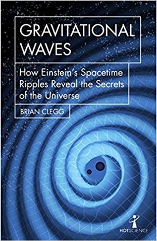 Download Gravitational Waves: How Einstein’s Spacetime Ripples Reveal the Secrets of the Universe - Brian Clegg | ePub