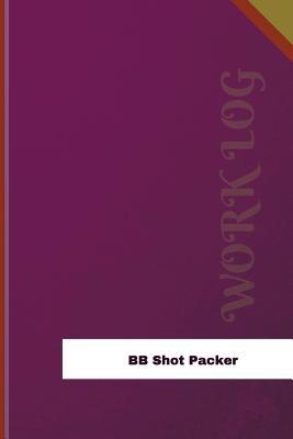 Full Download BB Shot Packer Work Log: Work Journal, Work Diary, Log - 126 Pages, 6 X 9 Inches - Orange Logs file in ePub